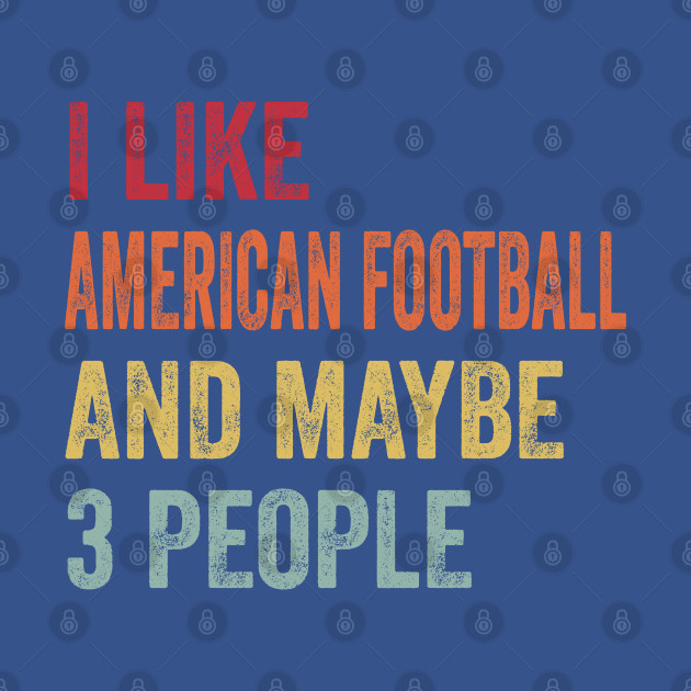 Discover I Like American Football & Maybe 3 People American Football Lovers Gift - American Football - T-Shirt