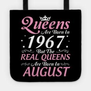 Queens Are Born In 1967 But The Real Queens Are Born In August Happy Birthday To Me Mom Aunt Sister Tote