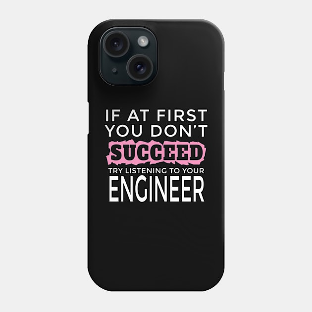 I Am an Engineer - If You Don't Succeed Try Listening To Your Engineer Phone Case by FAVShirts