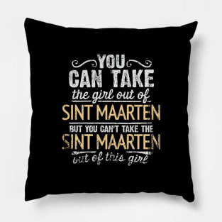 You Can Take The Girl Out Of Sint Maarten But You Cant Take The Sint Maarten Out Of The Girl - Gift for Sint Maartener With Roots From Sint Maarten Pillow