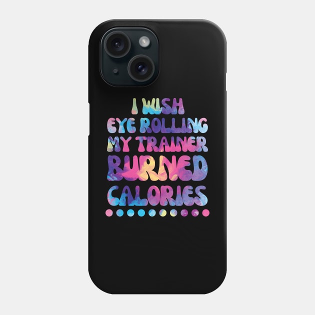 I wish eye rolling my trainer burned calories Phone Case by Nice Surprise