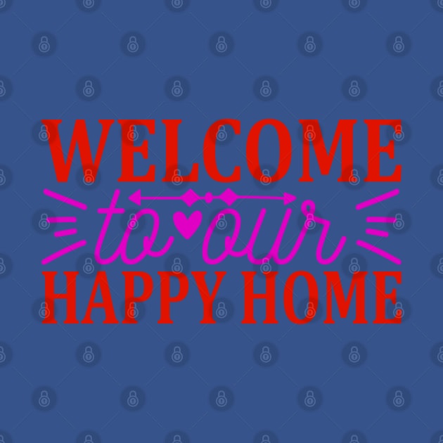 welcome to our happy home by busines_night