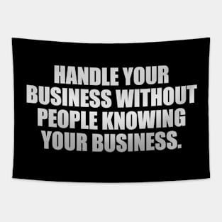 Handle your business without people knowing your business Tapestry