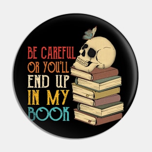 Be Careful Or You'll End Up In My Book Pin