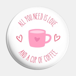 All You Need is Love and a Cup of Coffee Pin