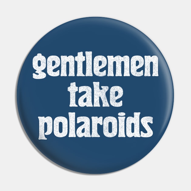 Gentlemen Take Polaroids Pin by CultOfRomance