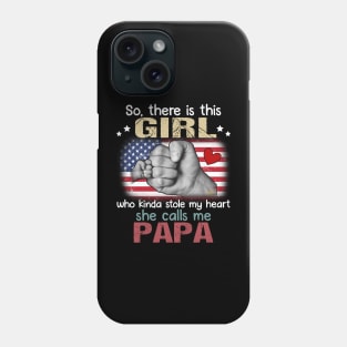 So There Is This Girl Who Kinda Stole My Heart She Calls Me Papa Phone Case