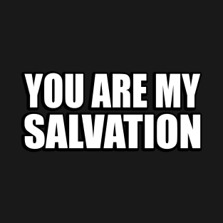 You Are My Salvation - faith quote T-Shirt