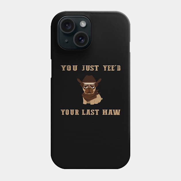 You Just Yeed Your Last Haw Design Phone Case by HShop