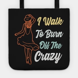 I Walk To Burn Off The Crazy Funny Design for walking lovers Tote