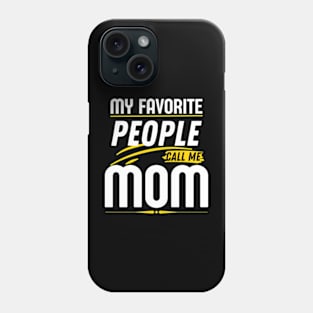 My Favorite People Call Me Mom Funny Mothers Day. Phone Case