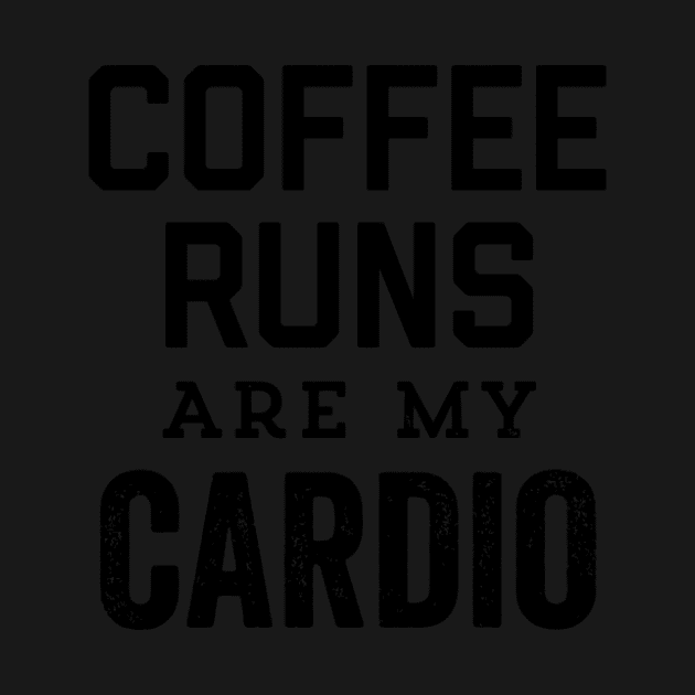 Coffee Runs Are My Cardio Caffeinate Then Dominate Gym by HypeRamen