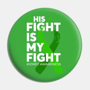 His Fight Is My Fight Kidney Awareness Pin