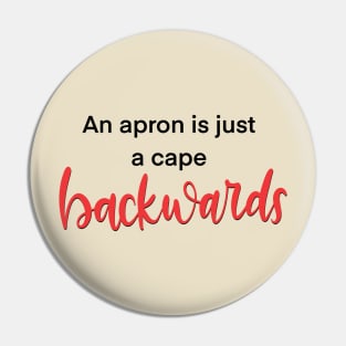 An Apron is Just a Cape Backwards Pin