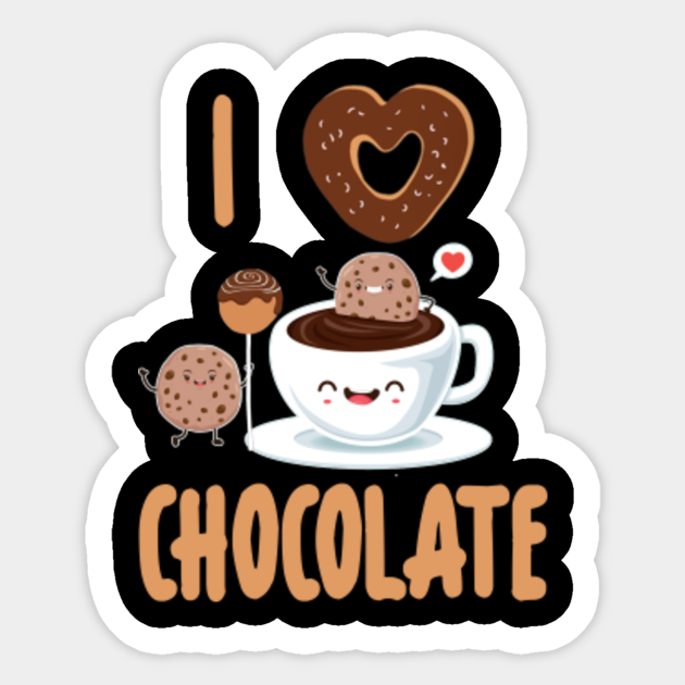 I Love Chocolate Tshirt Funny Cute Chocolate Lover Gifts I Love Chocolate Sticker Teepublic