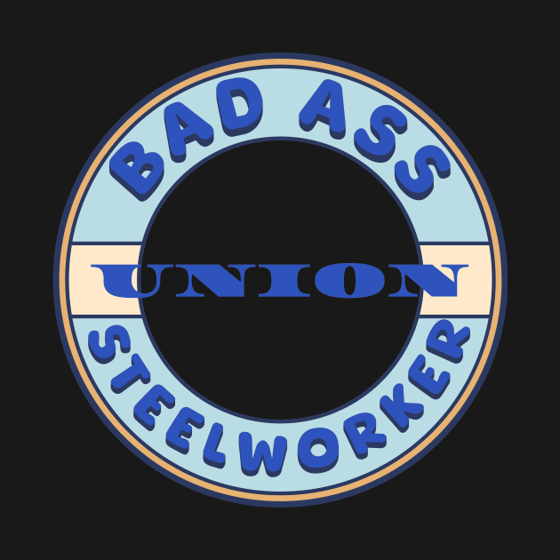 Bad Ass Union Steelworker by Voices of Labor