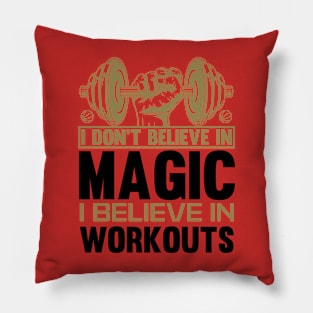 I DONT BELIEVE IN MAGIC....I BELIEVE IN WORKOUTS Pillow