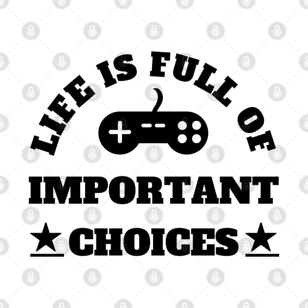 Life Is Full Of Important Choices Gaming Quotes by Petalprints