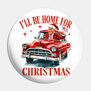Trump I'll Be Home for Christmas - Humorous Trump Christmas Pin