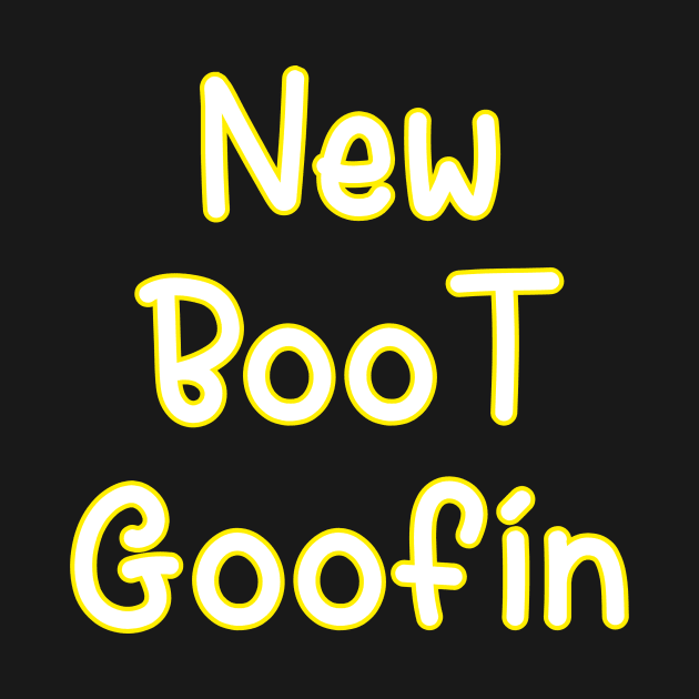 New Boot Goofin by Word and Saying