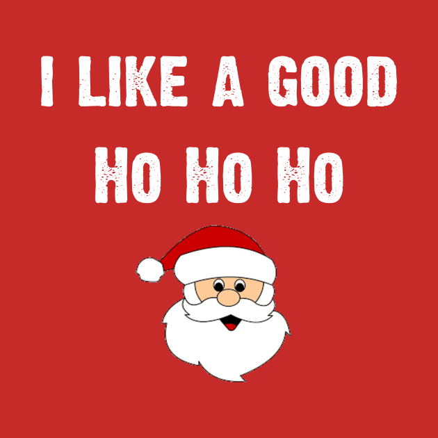 I Like A Good Ho Ho Ho by CoolApparelShop