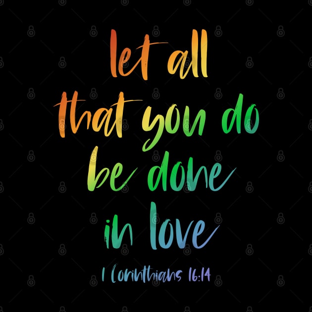 Christian Bible Verse: Let all that you do be done in love (rainbow text) by Ofeefee