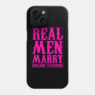 Real Men Marry English Teachers texte Phone Case