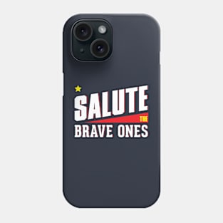 Salute the Brave Ones Phone Case