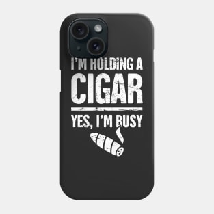 Yes, I'm Busy –– Funny Cigar Smoking Quote Phone Case