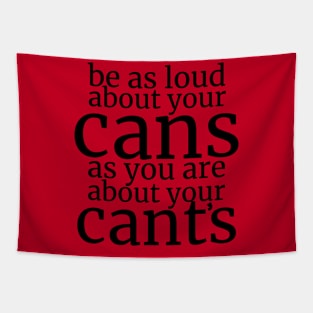 Be As Loud About Your Cans As You Are About Your Cant’s Tapestry