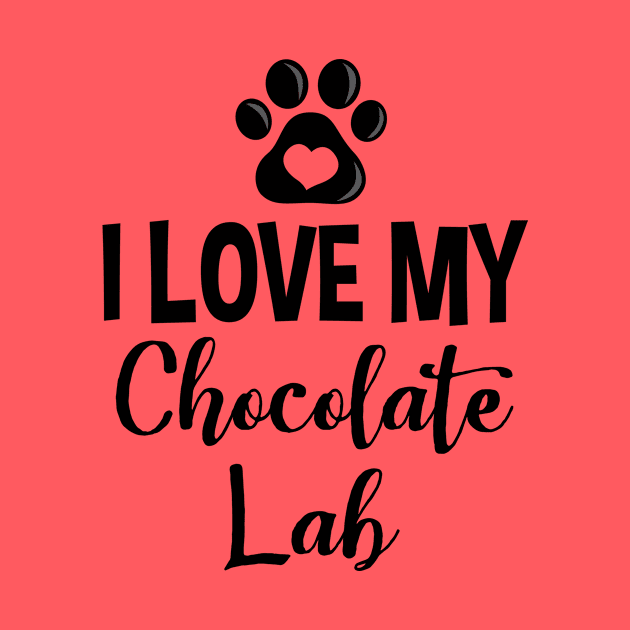 I Love My Chocolate Lab - V1 by InspiredQuotes