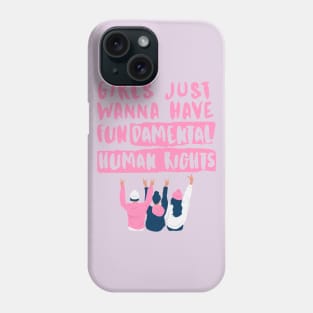 Girls just wanna have fundamental human rights Phone Case