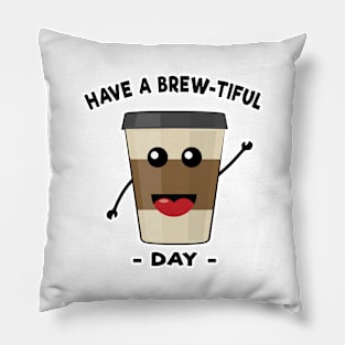 Have A Brew-Tiful Day - Funny Coffe Pun Pillow