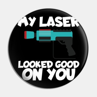 Lasertag my laser looked good on you Pin