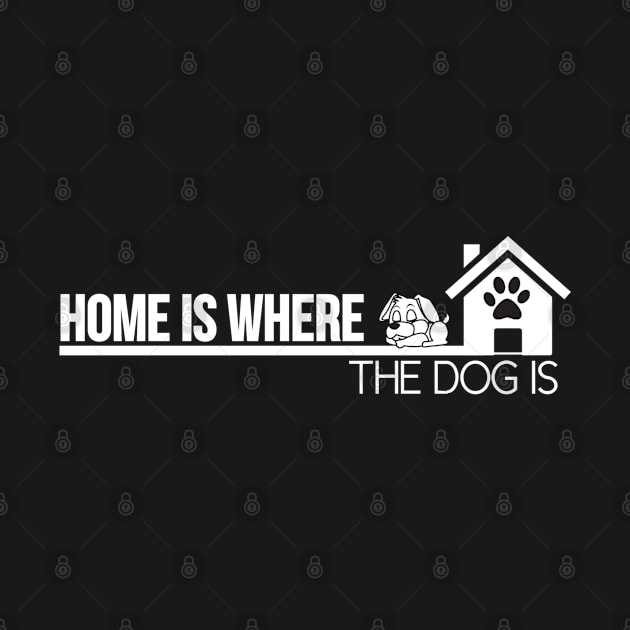 Home is where the dog is, dog lovers gift by Kingostore