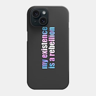 My Existence Is A Rebellion Phone Case