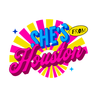 SHE'S FROM HOUSTON T-Shirt