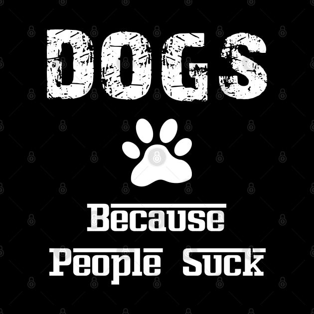 Dogs Because People Suck by Family shirts