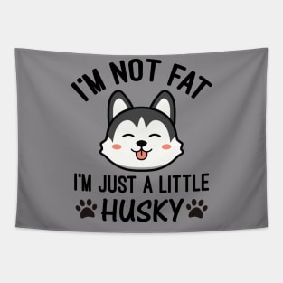 I’m Not Fat I'm Just a Little Husky Tapestry