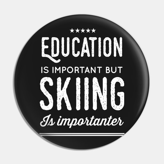 Education Is Important But Skiing Is Importanter Pin by captainmood