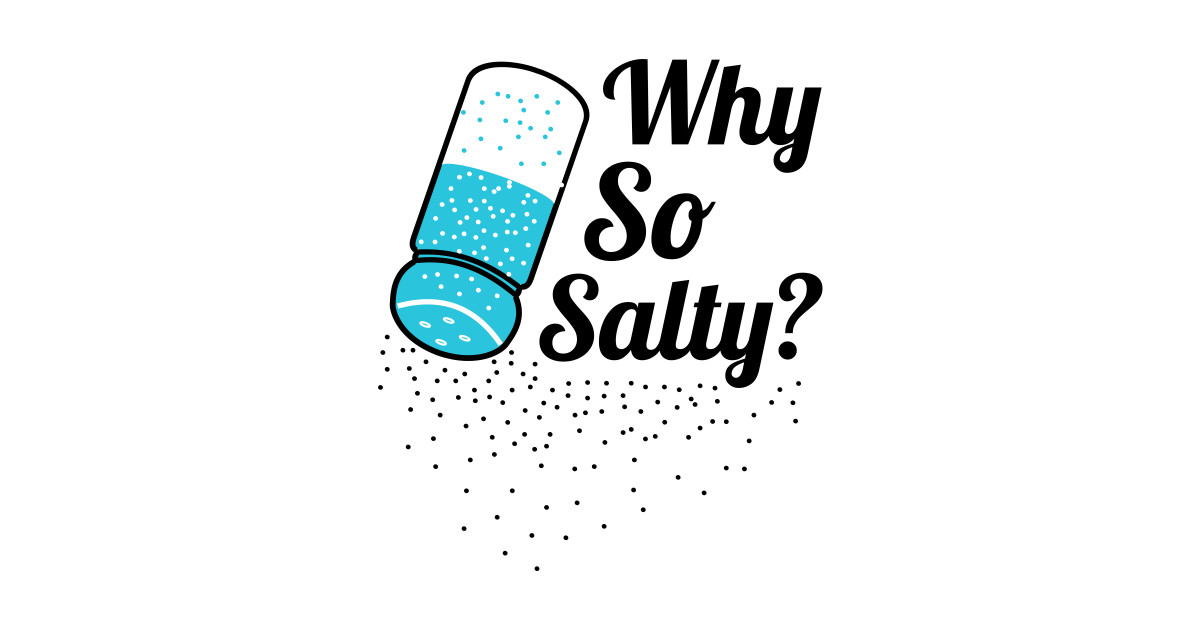 Why So Salty? Funny Salty Attitude Gamer Quote Why So Salty Funny