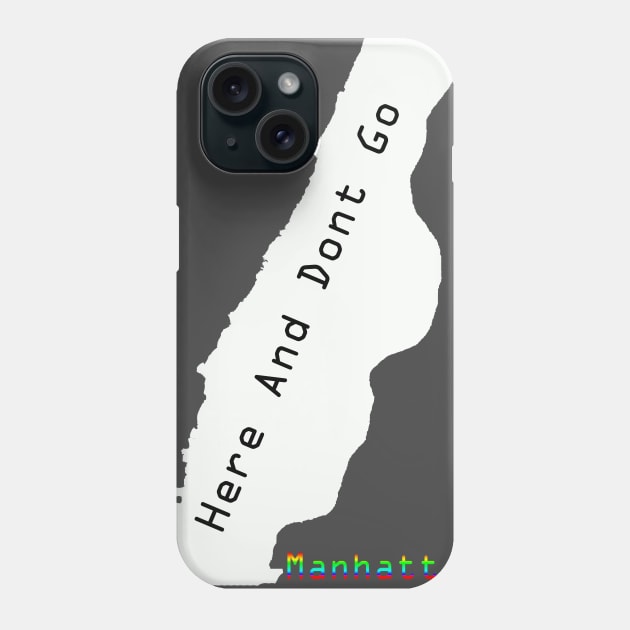 Here And Dont Go Manhattan Phone Case by Aleey