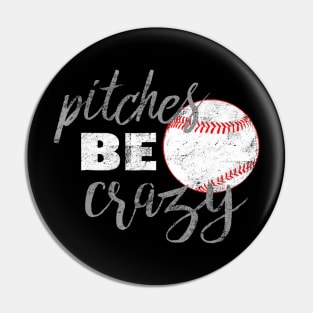 Pitches Be Crazy Shirt Funny Baseball Softball Pin