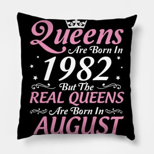 Queens Are Born In 1982 But The Real Queens Are Born In August Happy Birthday To Me Mom Aunt Sister Pillow