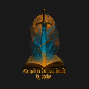 Forged in fantasy, bound by books T-Shirt