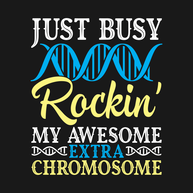 Just Busy Rockin' My Awesome Extra Chromosome Down Syndrome by Cowan79