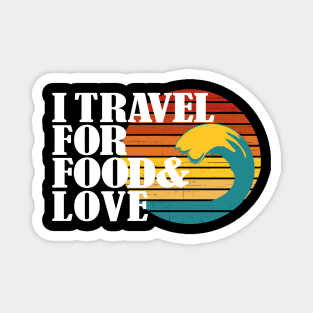 I travel for food and love. Funny traveler and always in love foodie addict or blogger and themed related Magnet