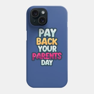 National Pay Back Your Parents Day Phone Case