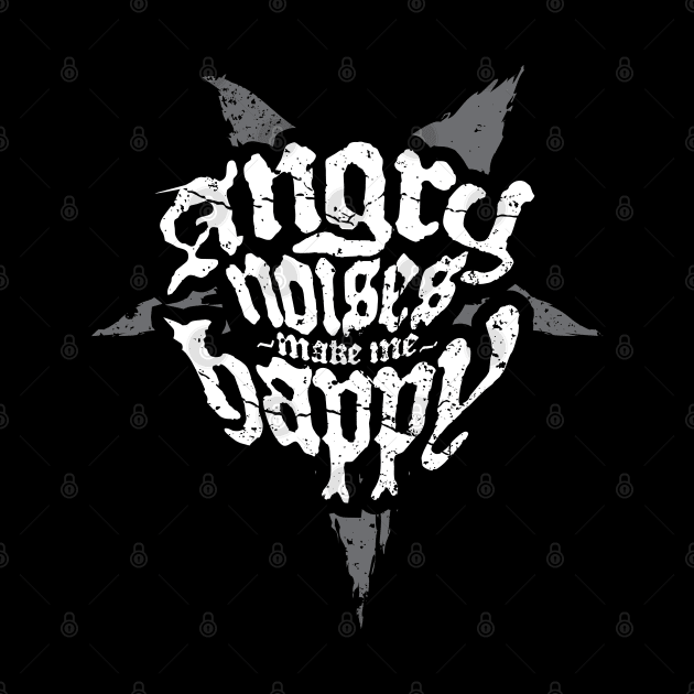 Angry Noises Make Me Happy Heavy Metal by DnlDesigns