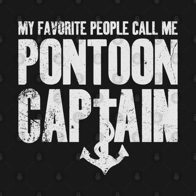 Disover My Favorite People Call Me Pontoon Captain Boating Lover - Pontoon Captain Dad - T-Shirt